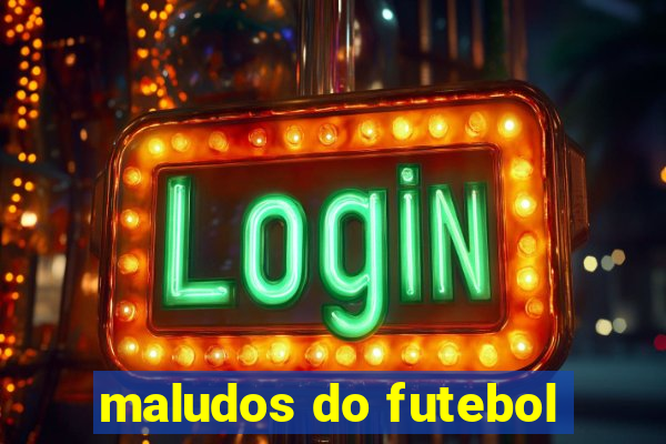 maludos do futebol